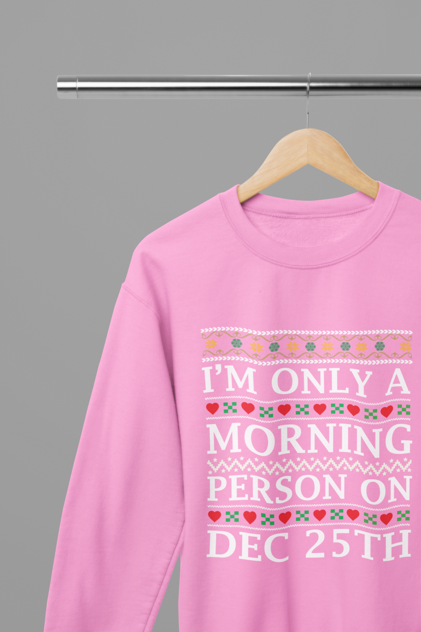 I'm Only a Morning Person on December 25th T-Shirt/Sweatshirt Unisex - Funny Christmas Shirt